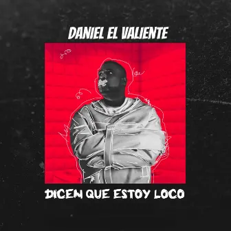 Dicen Que Estoy Loco by Daniel El Valiente