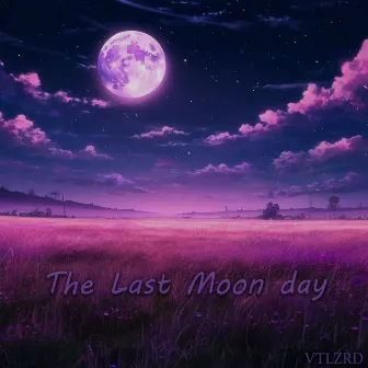 The Last Moon day by VTLZRD