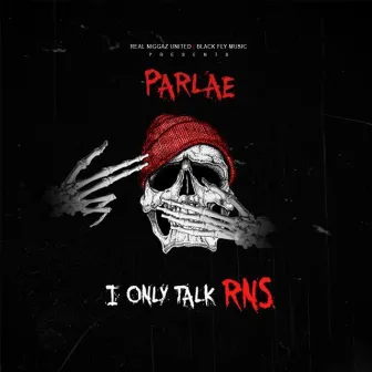 I Only Talk Rns by Parlae