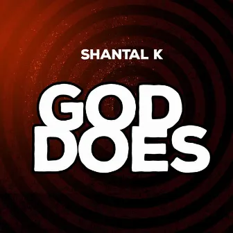 God Does by Shantal K