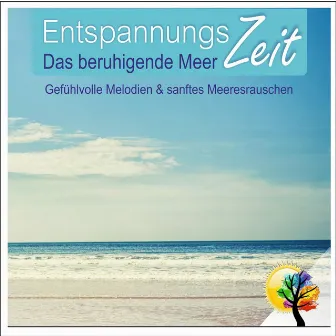 Das beruhigende Meer, Gefühlvolle Melodien & sanftes Meeresrauschen by Entspannungszeit