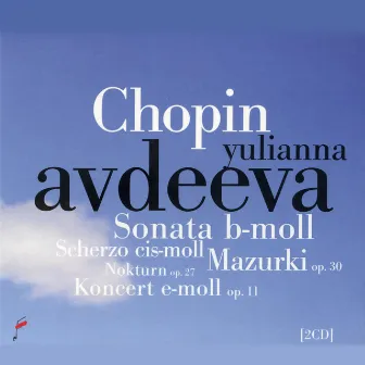 Chopin: Sonata In B-Flat Minor, Scherzo C-Sharp Minor, Mazurka Op. 20, Nokturn Op. 27, Piano Concerto In E Minor by Yulianna Avdeeva