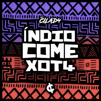 Índio Come Xot4 by DJ CILAD4