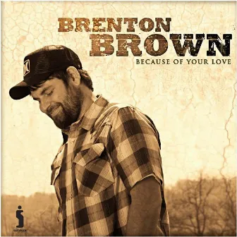 Because Of Your Love by Brenton Brown