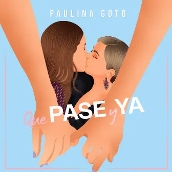 Que PASE y YA by Paulina Goto