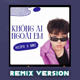 Không Ai Ngoài Em (Remix Version) by Hizpo