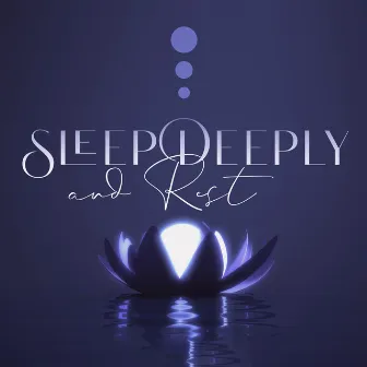 Sleep Deeply and Rest (Calm Dreamscapes, Blissful Water Sounds, Restful Sleep and Tranquil Nights) by Spiritual Transformation Music Academy