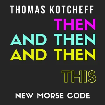 Then and Then and Then This by New Morse Code