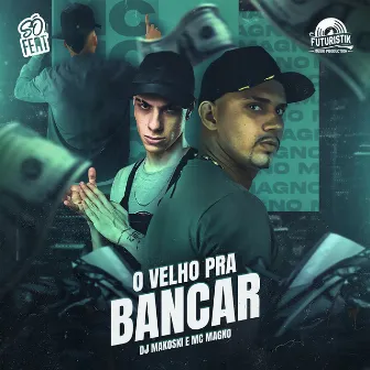 O Velho pra Bancar by DJ Makoski