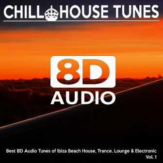 [8D Audio] Chill House Tunes - Best 8D Audio Tunes of Ibiza Beach House, Trance, Lounge & Electronic, Vol. 1 by 8D Audio Songs