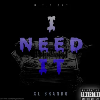 I Need It by XL Brando