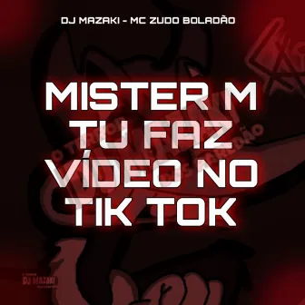 Mister M Tu Faz Vídeo no Tik Tok by DJ MAZAKI