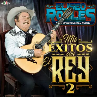 Mis Éxitos Con el Rey 2 by Eliseo Robles Y Los Barbaros Del Norte