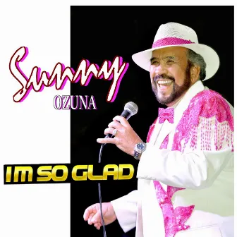 I'm so Glad by Sunny Ozuna