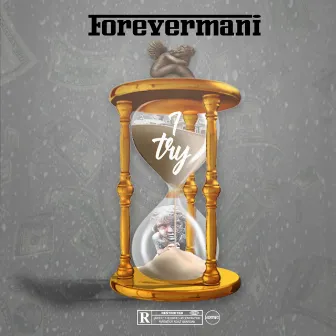 I Try by Forevermani