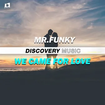 We Came For Love by Mr. Funky