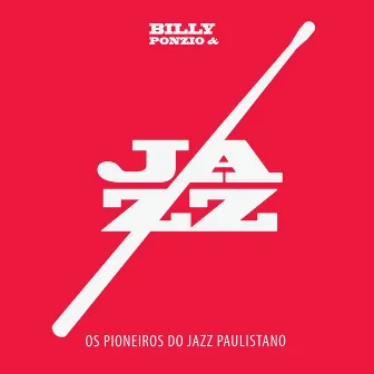 Billy Ponzio & Os Pioneiros Do Jazz Paulistano by Os Pioneiros Do Jazz Paulistano