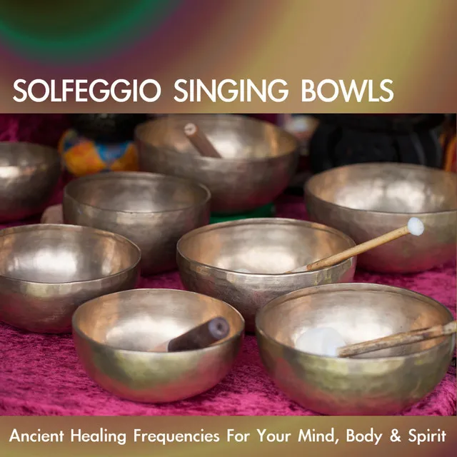 Solfeggio Singing Bowls: Ancient Healing Frequencies for Your Mind, Body & Spirit