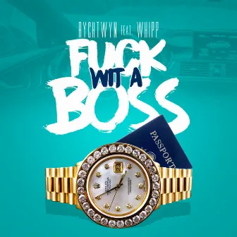 Fuck Wit a Boss by Rych Twyn