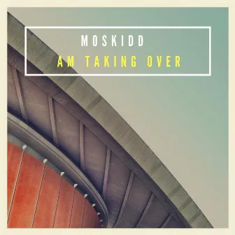 Am Taking Over by Moskidd