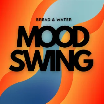 Mood Swing by Bread & Water