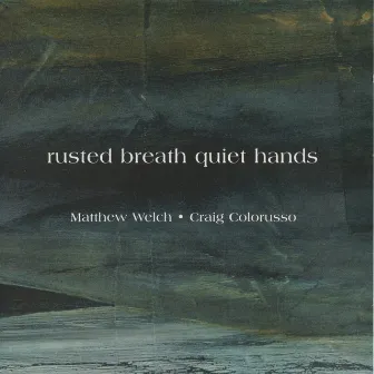 Rusted Breath Quiet Hands by Matthew Welch