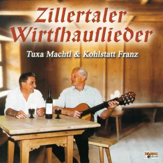 Zillertaler Wirtshauslieder by Tuxa Machtl & Kohlstatt Franz