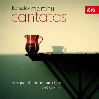 Martinů: Cantatas by Prague Philharmonic Choir