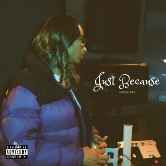 Just Because by Mizzle Mac