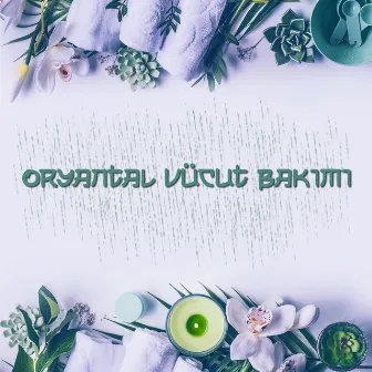 Oryantal Vücut Bakımı - SPA Için Rahatlatıcı Müzik by Rahatlatıcı Doğa