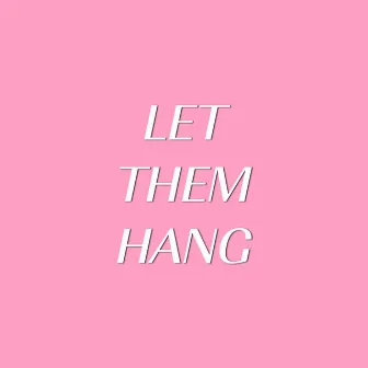 Let Them Hang by ROMAN