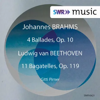 Brahms: 4 Ballades, Op. 10 – Beethoven: 11 Bagatelles, Op. 119 by Gitti Pirner