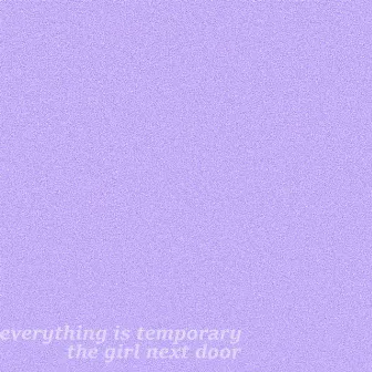 Everything Is Temporary... by The Girl Next Door