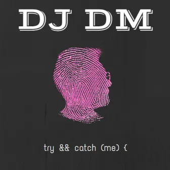 try and catch me by DJ DM