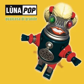 Qualcosa Di Grande (20th Anniversary Edition) by Lùnapop