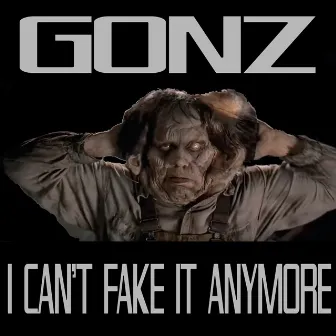 I Can't Fake It Anymore by Gonz