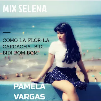 Mix Selena (Como la flor, La Carcacha, Bidi bidi bom bom) by Pamela Vargas