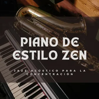 Piano De Estilo Zen: Jazz Acústico Para La Concentración by 