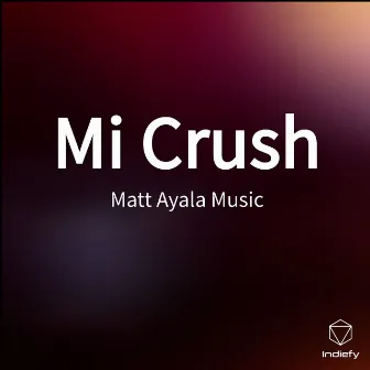 Mi Crush by Matt Ayala Music