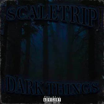 DARK THINGS by SCALETRIP