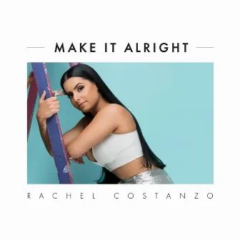 Make It Alright by Rachel Costanzo