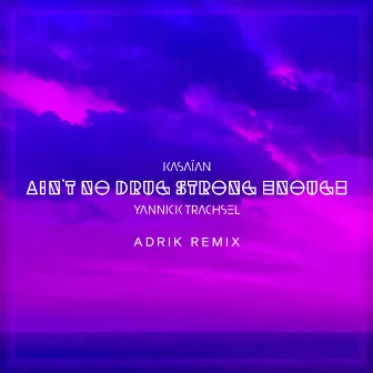 Ain't No Drug Strong Enough (Adrik Remix) by Kasaïan