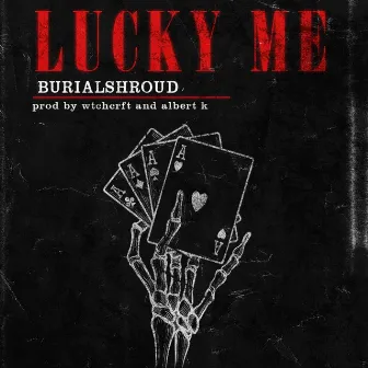 Lucky Me by burialshroud