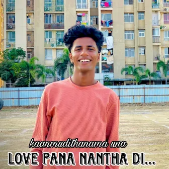 Kaanmudithanama Una Love Pana Nantha Di by Gana Smile Prabha