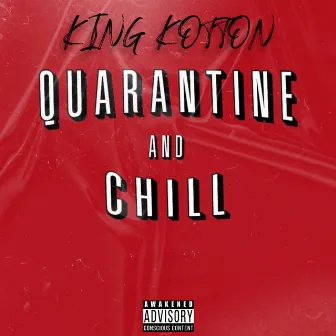 Quarantine and Chill by King Kotton