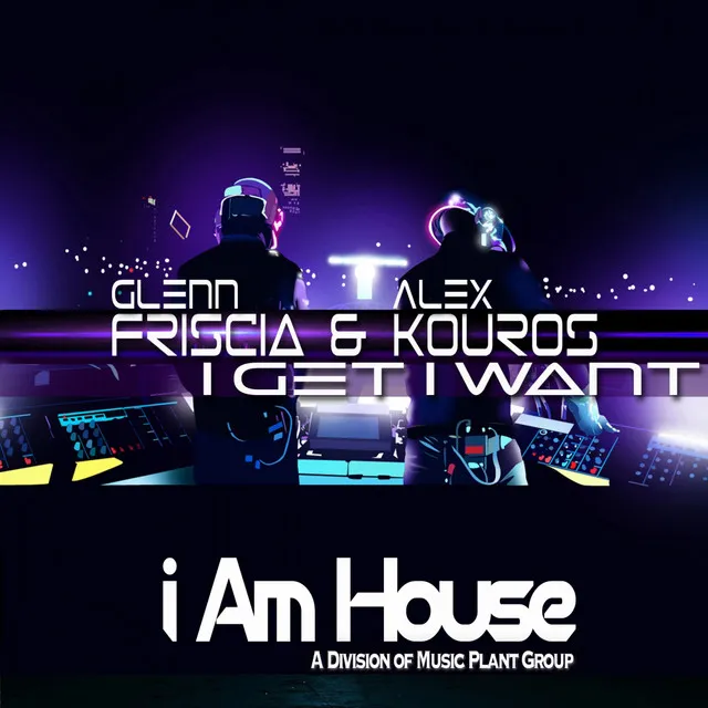 I Get I Want - Glenn Friscia & Alex Kouros Radio