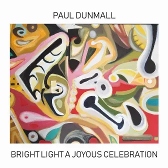 Bright Light a Joyous Celebration by Paul Dunmall