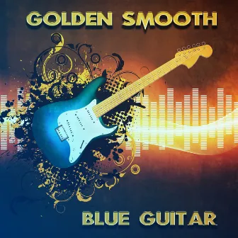 Golden Smooth Blue Guitar: Relaxing Blues Music, Instrumental Songs for Sensual & Romantic Evening, Night Fate, Acoustic Guitar Moods by Royal Blues New Town