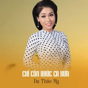 Chỉ Còn Khúc Ca Xưa by Dạ Thảo My