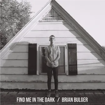 Find Me in the Dark by Brian Bulger